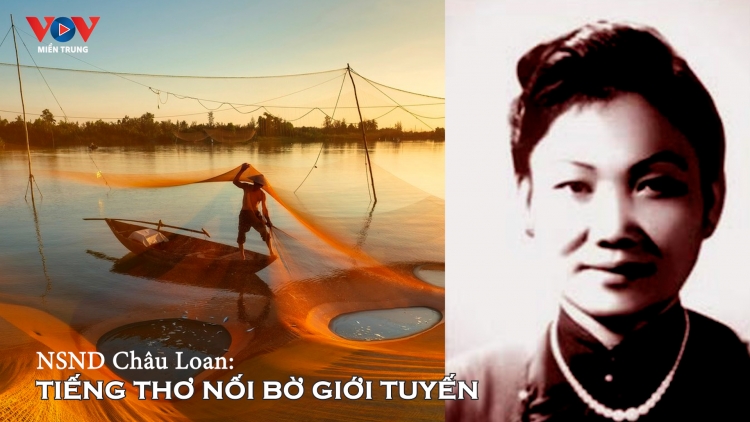 NSND Châu Loan: TIẾNG THƠ NỐI ĐÔI BỜ GIỚI TUYẾN