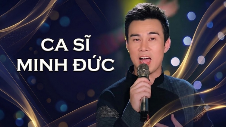 CA SĨ MINH ĐỨC (Nhà hát Ca Múa Nhạc Việt Nam)
