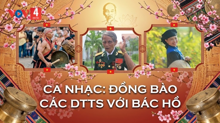 Ca nhạc: ĐỒNG BÀO CÁC DTTS VỚI BÁC HỒ