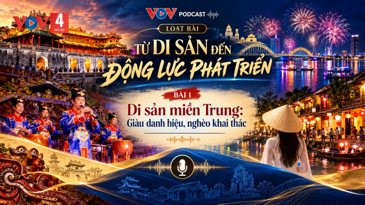 TỪ DI SẢN ĐẾN ĐỘNG LỰC PHÁT TRIỂN-  Kỳ 1: Di sản Miền Trung:  GIÀU DANH HIỆU, NGHÈO KHAI THÁC