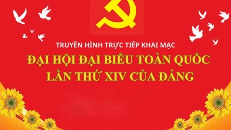 Tường thuật trực tiếp: KHAI MẠC TRỌNG THỂ ĐẠI HỘI ĐẠI BIỂU TOÀN QUỐC LẦN THỨ XIV CỦA ĐẢNG